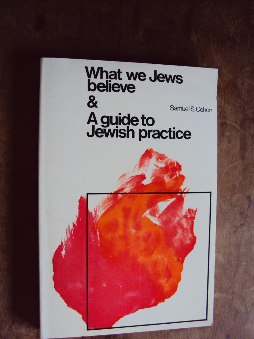 Cohon, Samule S. - What we Jews Believe / A Guide to Jewish Practice