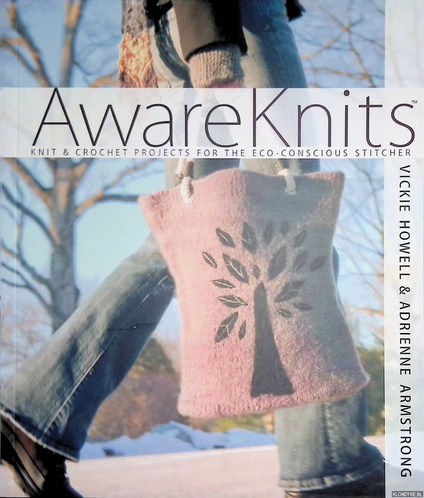 Howell, Vickie - Awareknits: Knit & Crochet Projects for the Eco-Conscious Stitcher