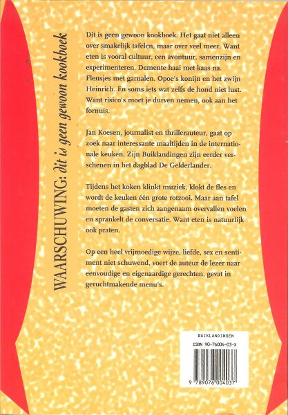 KOESEN JAN * journalist en thrillerauteur,gaat op zoek naar interessante maaltijden in de internationale keuken menu's uit de gelderlander - BUIKLANDINGEN een literaire duik in de internationale keuken * op een heel vrijmoedige wijze,liefde,sex en sentiment niet schuwend,voert de auteur de lezer naar eenvoudige en eigenaardige gerechten,gevat in geruchtmakende menu's