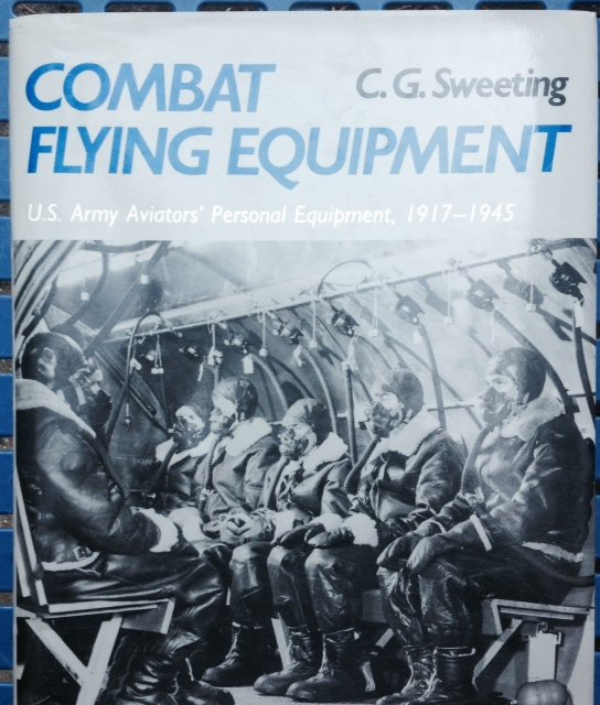 Sweeting, C.G. - Combat Flying Equipment, U.S. Army Aviators' Personal Equipment, 1917-1945.