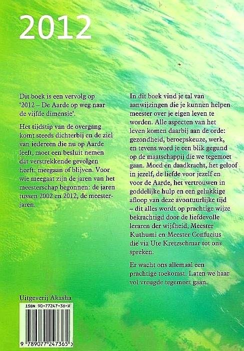 Kretzschmar, Ute . [ ISBN 9789077247365 ] 4425 - 2012 - De Ziel in de Meesterjaren . ( Gechannelde informatie door Meester Confucius en Meester Kuthumi . ) Het tijdstip van de overgang komt steeds dichterbij en de ziel van iedereen die nu op Aarde leeft, moet een besluit nemen dat verstrekkende - v