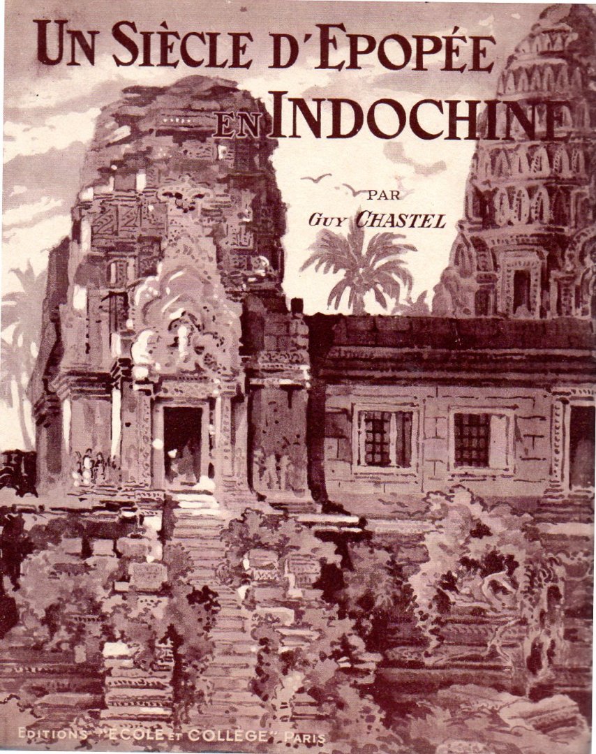 CHASTEL, G. - Un Siècle  d'Epopée en Indochine 1774-1874