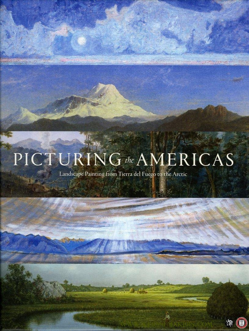 BROWNLEE, Peter John - Picturing the Americas. Landscape Painting from Tierra del Fuego to the Arctic