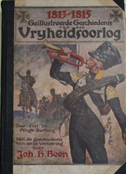 Pflugk-Harttung, prof. Dr J. Von + Been, Joh. H - 1813-1815. Geïllustreerde Geschiedenis van den Vrijheidsoorlog. Met De Geschiedenis Van Onze Verlossing.