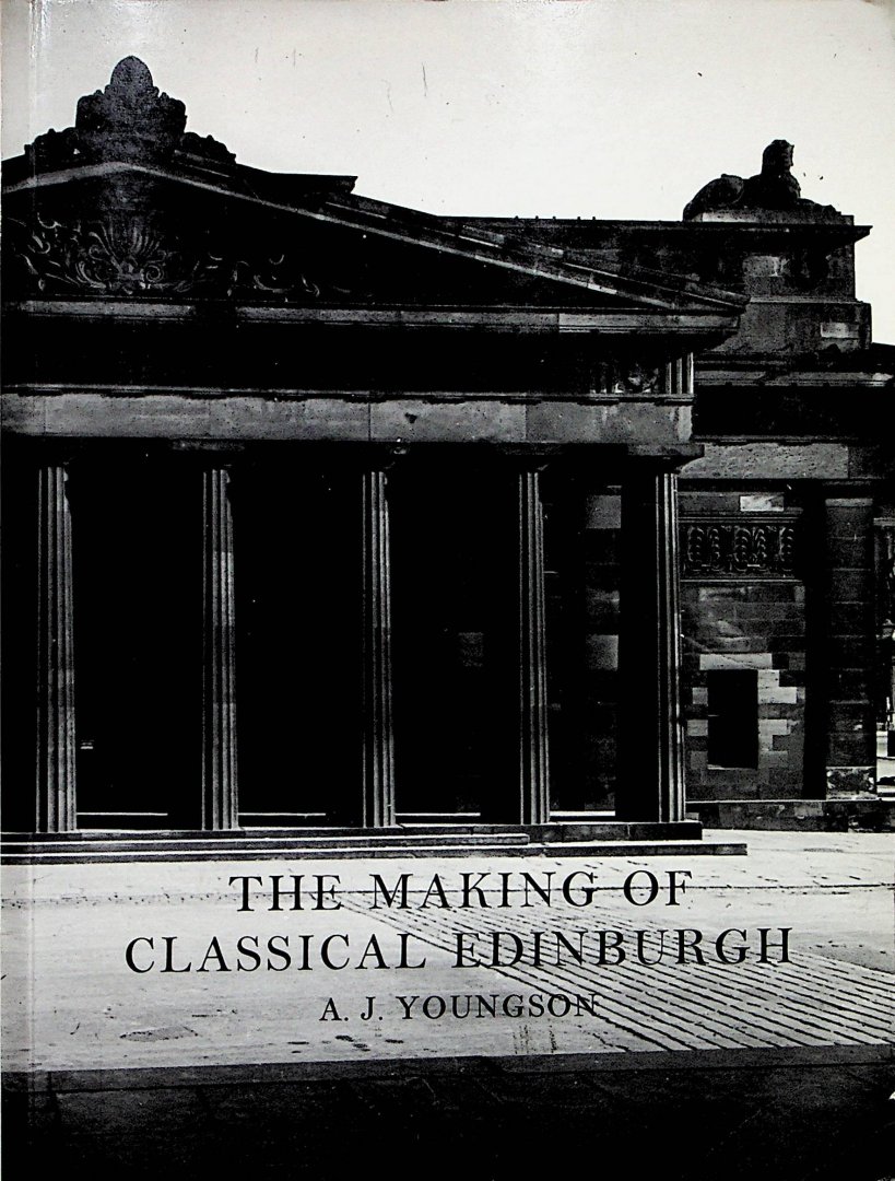 Youngson, A.J. - The making of classical Edinburgh, 1750-1840 / A.J. Youngson ; [with photographs by Edwin Smith]