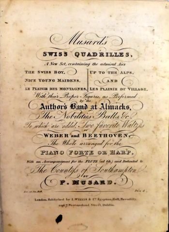 Musard, Ph.: - Musard`s swiss quadrilles, A new set containing the admired airs... with their proper figures as performed by the author`s band at Almarcks... to which are added, two favorites Waltzes by Weber and Beethoven. The whole arranged for the pianofo...