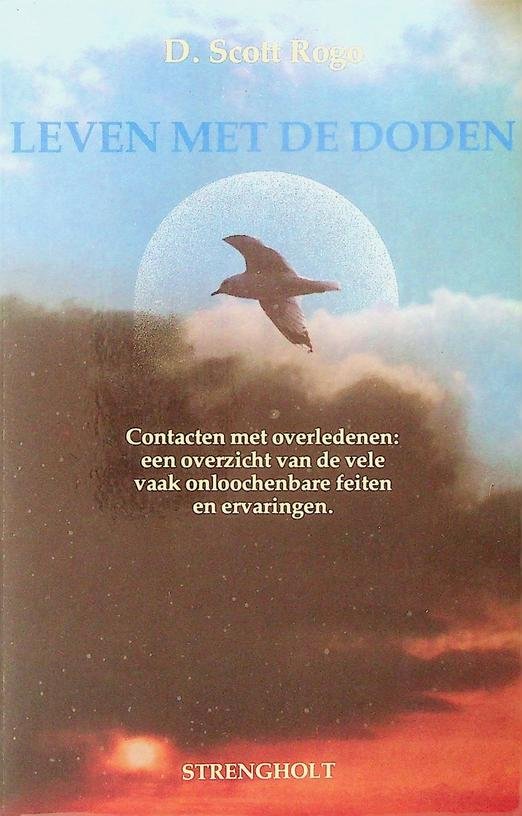 Scott Rogo, D. - Leven met de doden. Contact met overledenen: een overzicht van de vele onloochenbare feiten en ervaringen