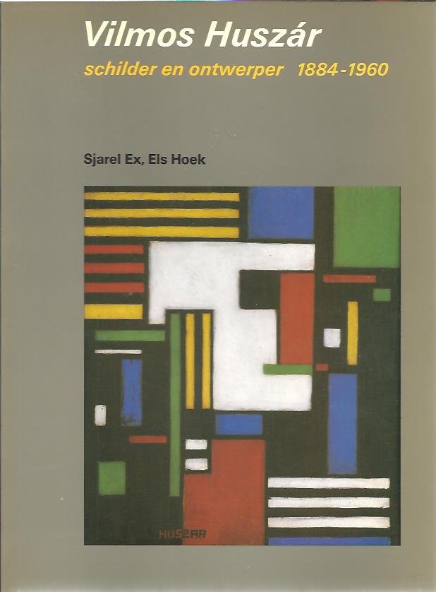 EX, Sjarel & Els HOEK - Vilmos Huszár - schilder en ontwerper 1884-1960. De grote onbekende van De Stijl.
