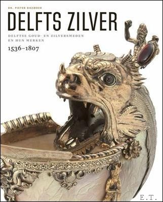 Pieter Biesboer - Delfts zilver,  De top van de 16de en 17de edelsmeedkunst uit de Lage Landen.