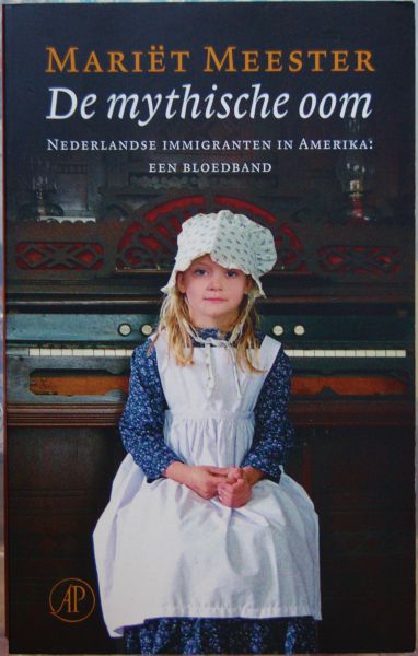 Meester, Mariët - De mythische oom / Nederlandse immigranten in Amerika: een bloedband
