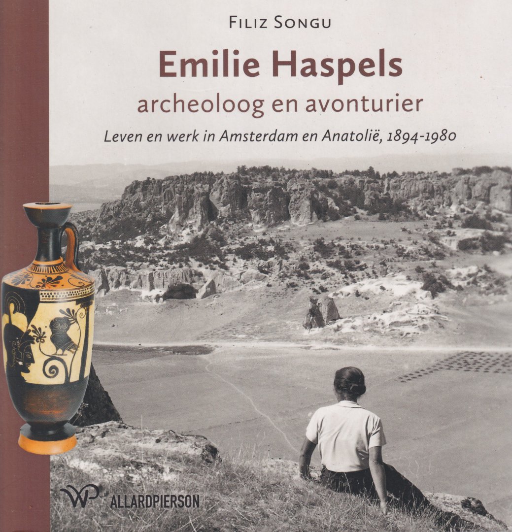 Songu, Filiz - Emilie Haspels, archeoloog en avonturier. Leven en werk in Amsterdam en Anatolië, 1894-1980