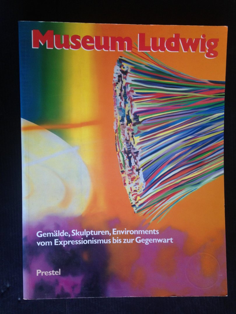 Gohr, Siegfried - Museum Ludwig, Gemlde, Skulpturen, Environments von Expressionismus bis zur Gegenwart