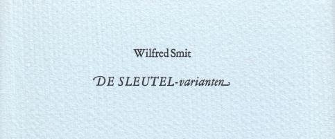 SMIT, Wilfred - De Sleutel-varianten. Met een inleiding door Ina Schermer en Wouter Voskuilen. (Met een originele, genummerde en gesigneerde ets van Will Landman).