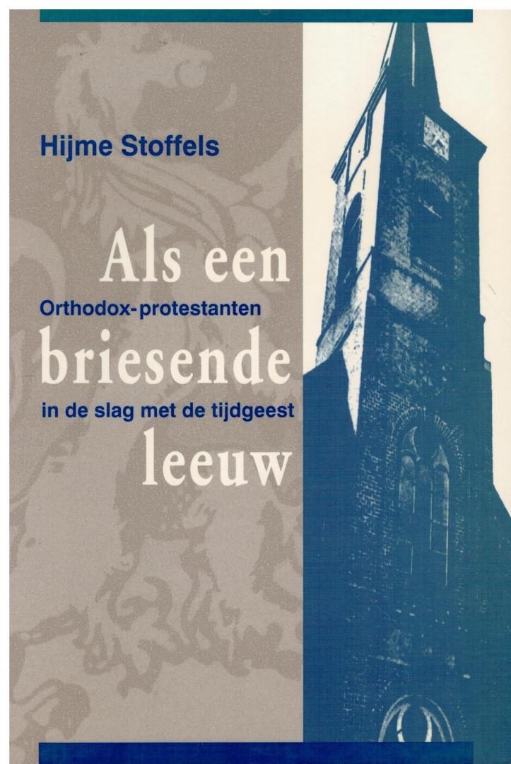 Stoffels, Dr. Hijme - Als een briesende leeuw / Orthodox-protestanten in de slag met de tijdgeest