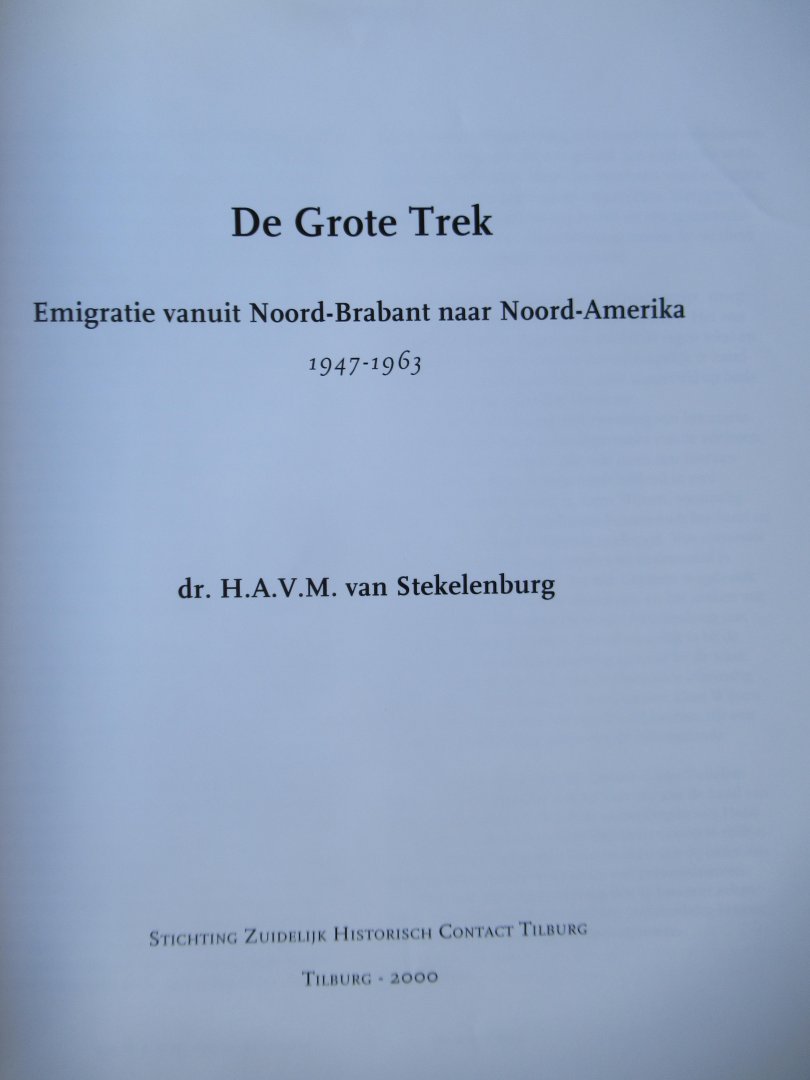 Stekelenburg, van H.A.V.M. - De grote trek. Emigratie vanuit Noord-Brabant naar Noord-Amerika 1947 - 1963