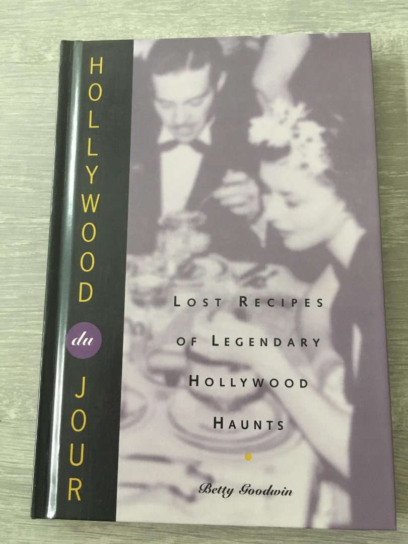 Goodwin, Betty - Hollywood Du Jour / Lost Recipes of Legendary Hollywood Haunts