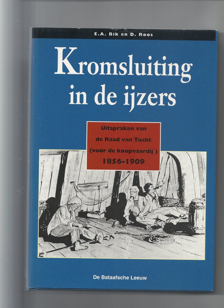 Bik, E.A en Roos, D - Kromsluiting in de ijzers, uitspraken van de raad van tucht voor de koopvaardij 1856 - 1909
