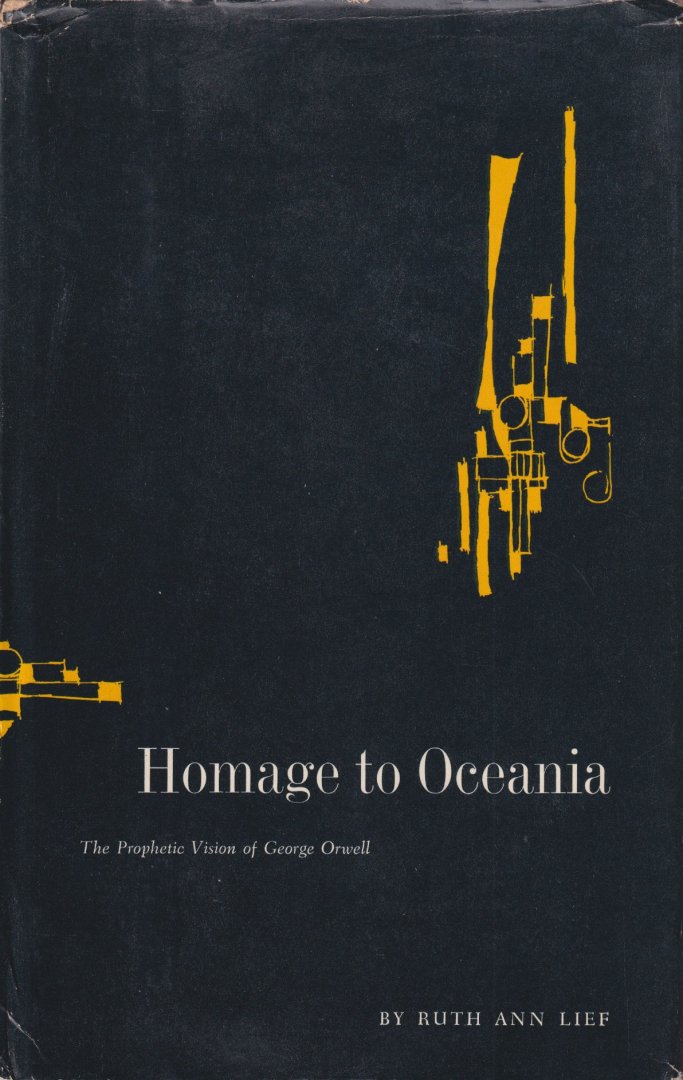 Lief, Ruth Ann - Homage to Oceania. The prophetic Vision of George Orwell