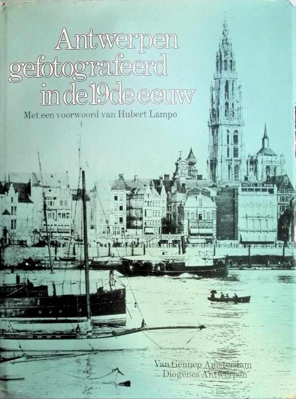 Nieuwenhuijzen, Kees, Hubert Lampo, Van Putte André - Antwerpen gefotografeerd in de 19de eeuw