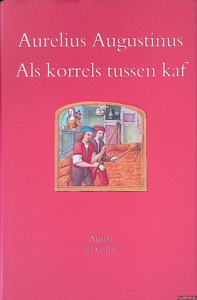 Augustinus, Aurelius - Als korrels tussen kaf: Preken over teksten uit het Marcus- en het Lucasevangelie