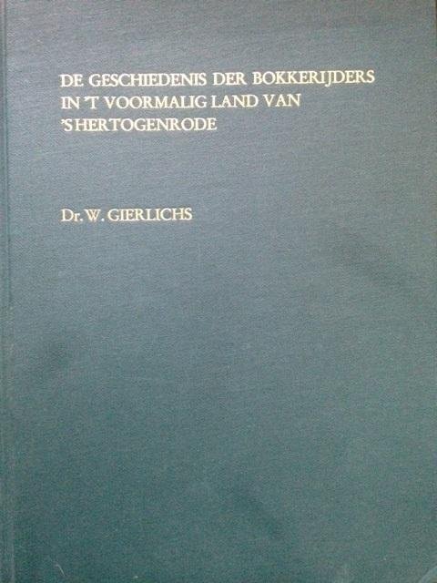 Gierlichs, W. - De geschiedenis der Bokkerijders in 't voormalig Land van 's-Hertogenrode.