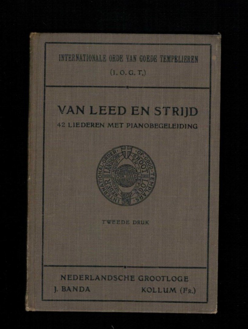 Nederlandsche Grootloge, Internationale Orde van Goede Tempelieren (I.O.G.T.) - Van Leed en Strijd, Liederenbundel ten dienste van Vergadering en Huisgezin, 42 liederen met Pianobegeleiding