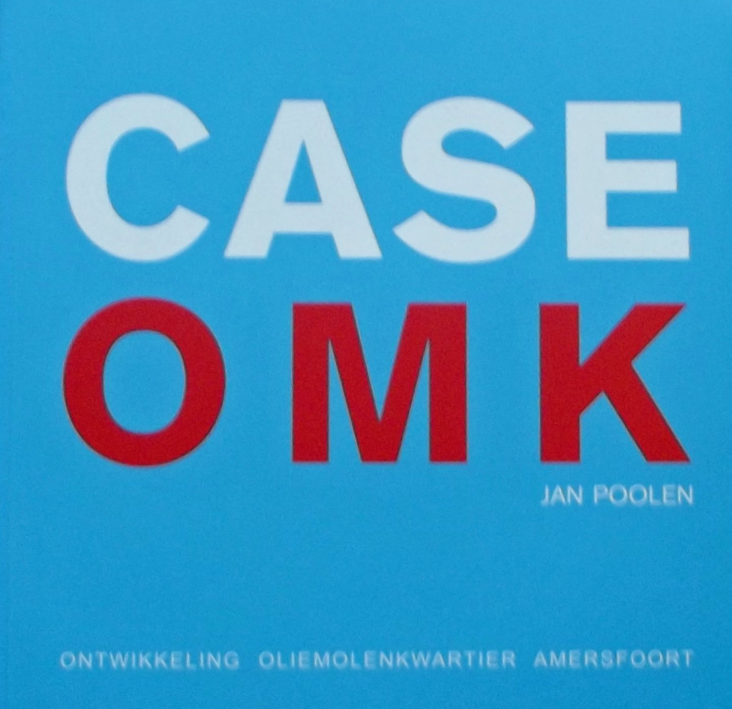 Poolen, Jan. - Case OMK, ontwikkeling Oliemolenkwartier Amersfoort.