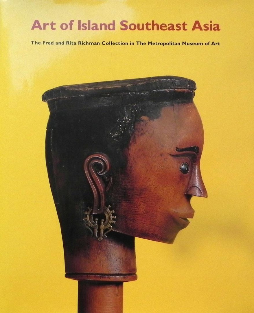 Capistrano-Baker, Florina H. - Art of Island Southeast Asia: The Fred and Rita Richman Collection