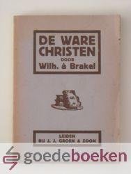 Brakel, Wilh. a - De ware christen --- Of Oprechte Geloovige, hebben deel aan God in Christus. Begrepen in tien uitgelezene leerredenen van den godvruchtigen, geleerden en nu zaligen
