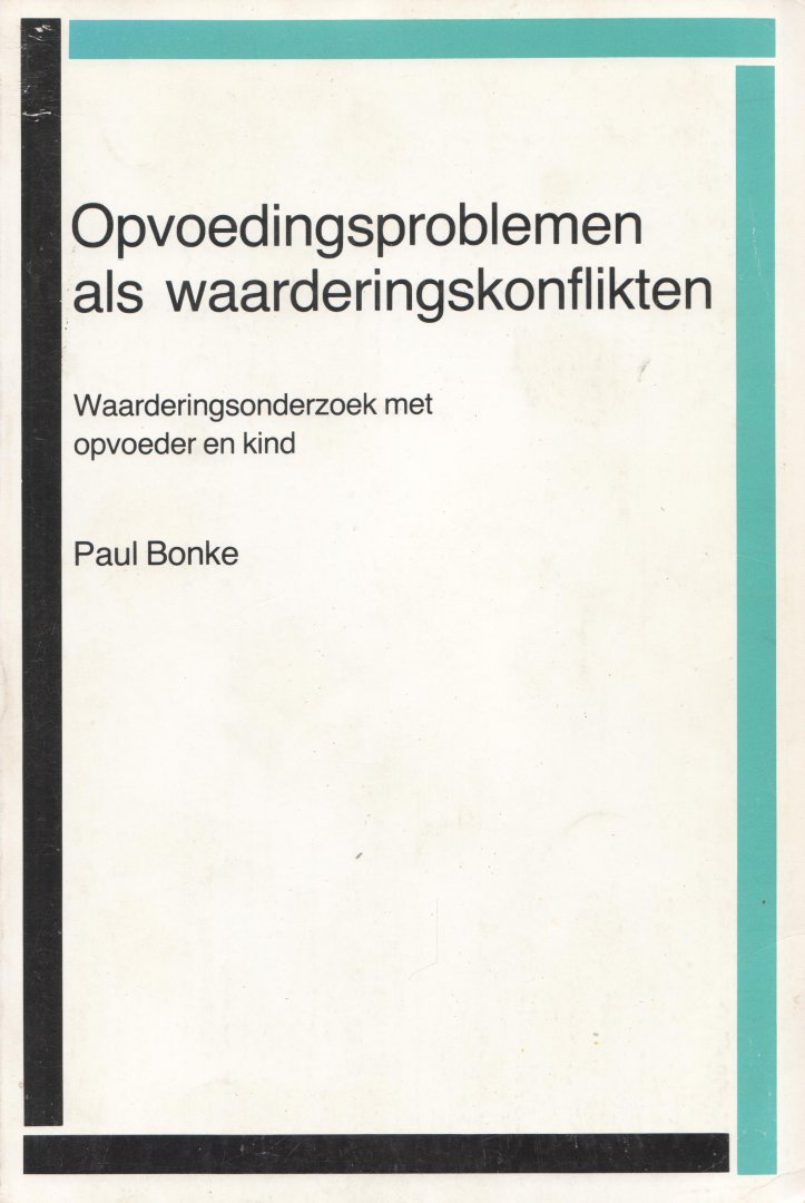 Bonke, Paul - Opvoedingsproblemen als waarderingskonflikten. Waarderingsonderzoek met opvoeder en kind