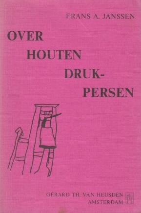 JANSSEN, Frans A. - Over houten drukpersen. Een studie van het bronnenmateriaal met het oog op de reconstructie van een houten drukpers te Amsterdam.