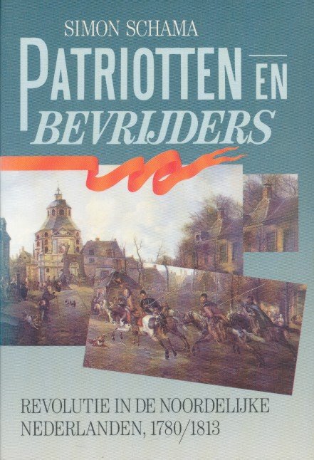 Schama, Simon - Patriotten en bevrijders. Revolutie in de noordelijke Nederlanden 1780/1813.