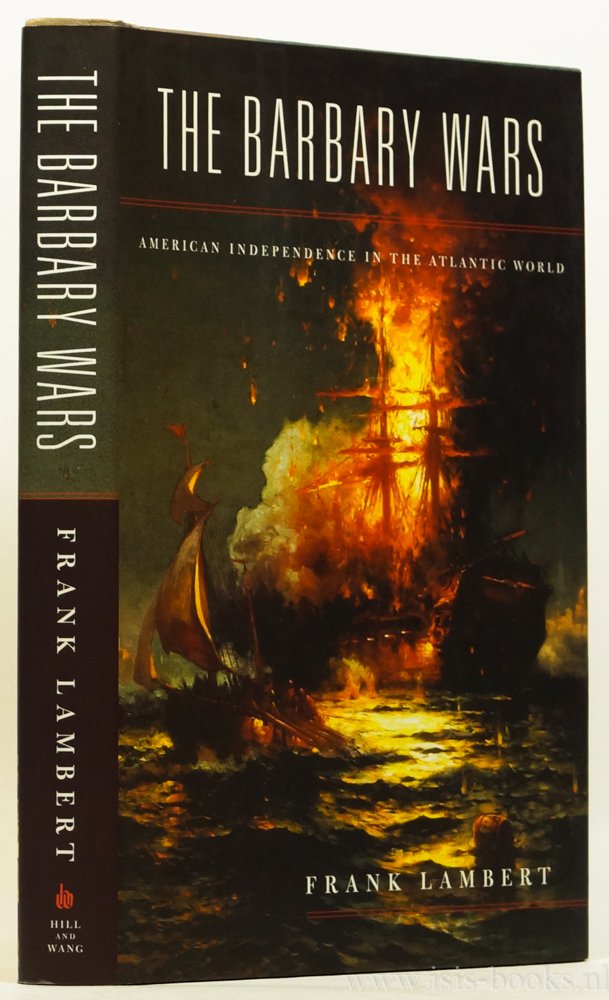 LAMBERT, F. - The Barbary wars. American independence in the Atlantic world.