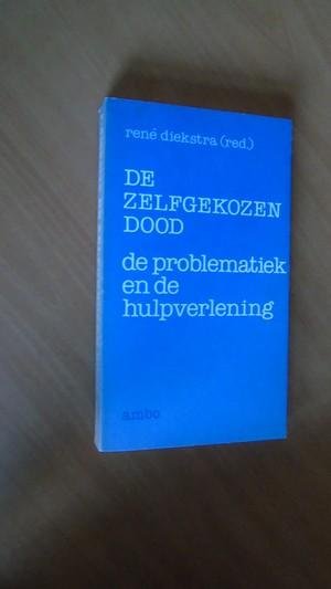 Diekstra, Rene - De zelfgekozen dood: de problemen en de hulpverlening