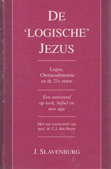 Slavenburg, J. - De 'logische' Jezus / Logos, Christusdimensie en de 21e eeuw : Een antwoord op kerk, bijbel en new age