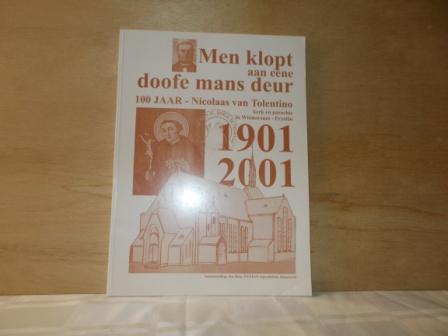 Buis, Jos - Men klopt aan eene doofe mans deur 100 jaar Nicolaas van Tolentino kerk en parochie in Witmarsum Fryslân