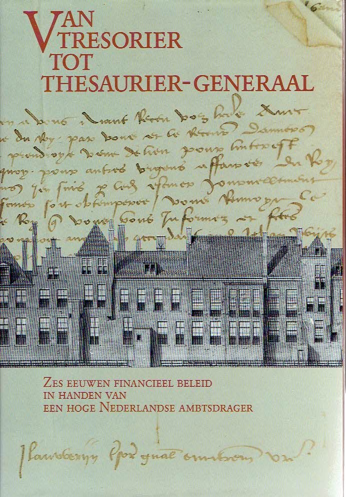 SMIDT, J.Th. de, R.H.J.M. GRADUS, S.G.A. KAATEE & Joh. de VRIES - Van Tresorier tot Thesaurier-Generaal. Zes eeuwen financieel beleid in handen van een hoge Nederlandse ambtsdrager.