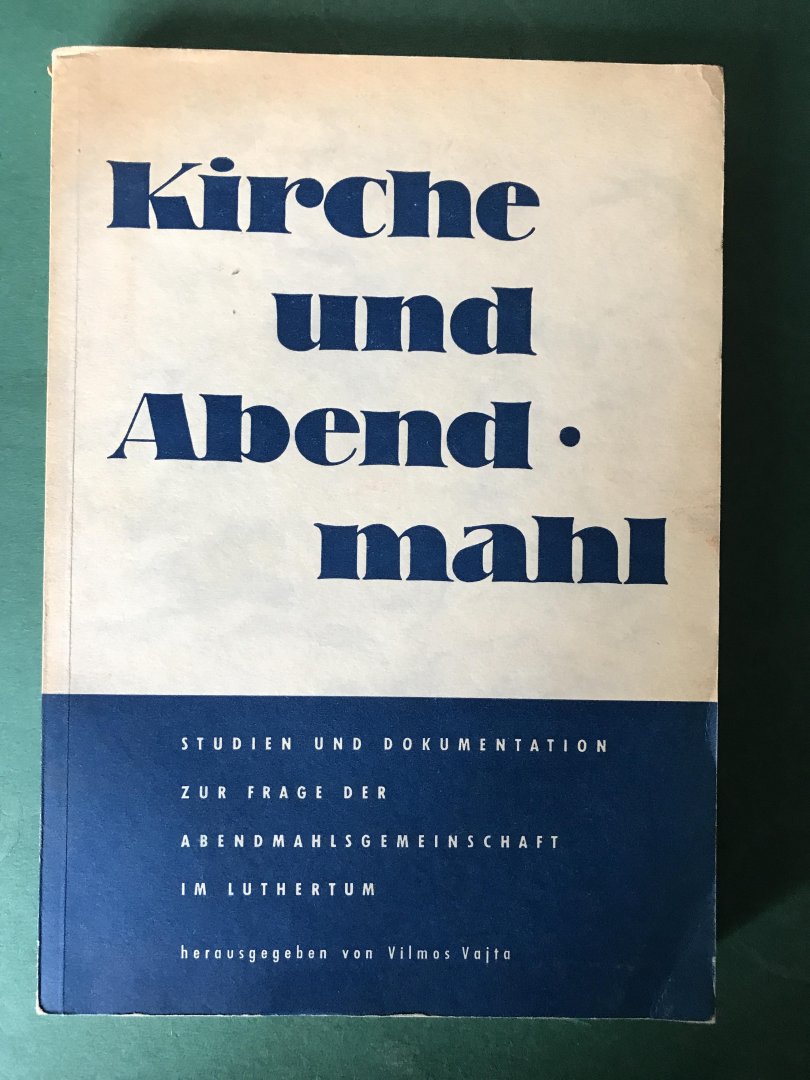 Vajta, Vilmos (herausg) - Kirche und Abendmahl; Studiën und Dokumentation zur Frage der Abendmahlsgemeinschaft im Luthertum