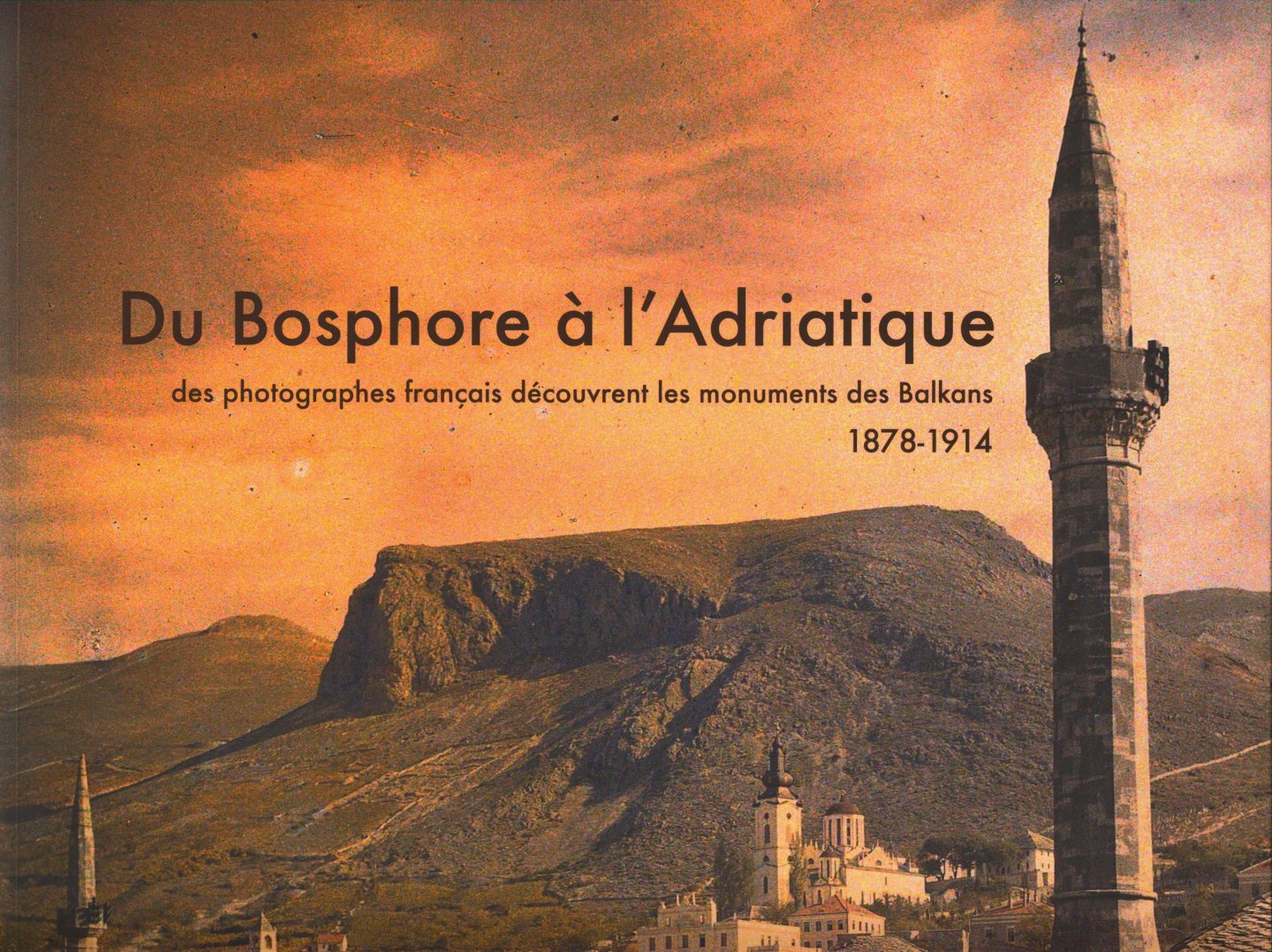 Pressouyre, Léon e.a. - Du Bosphore à l'Adriatique. Des photographes français découvrent les monuments des Balkans 1878-1914