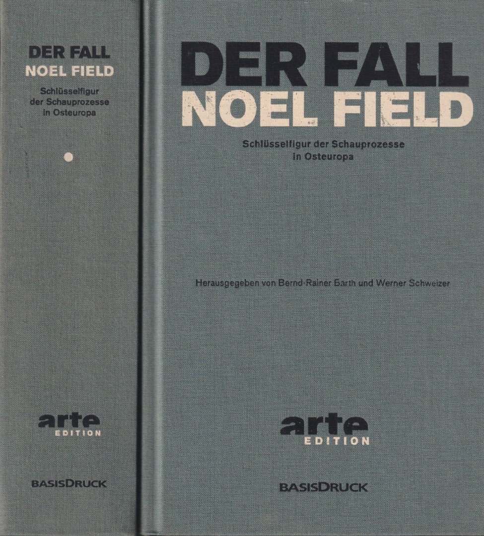 Barth, Bernd-Rainer & Werner Schweizer - Der Fall Noel Field. Schlüsselfigur der Schauprozesse in Osteuropa: Schlüsselfigur der Schauprozesse in Osteuropa