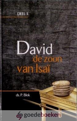 Blok, Ds. P. - David, de zoon van Isai, deel 3 *nieuw* --- Serie David, deel 3