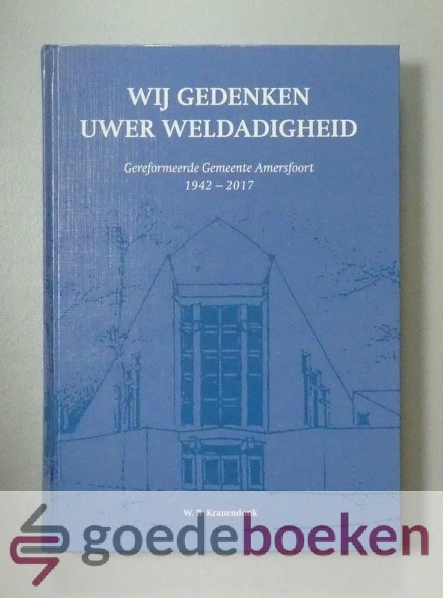 Kranendonk, W.B. - Wij gedenken Uwer weldadigheid --- Gereformeerde Gemeente Amersfoort 1942-2017