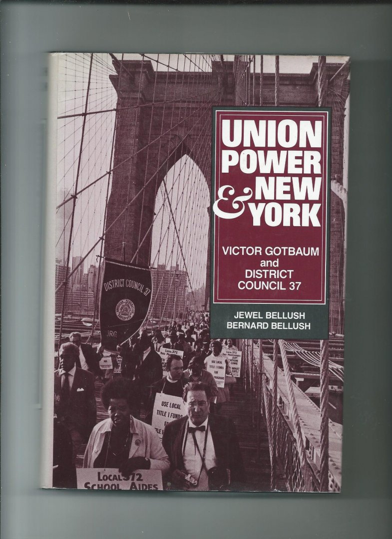 Bellush, Jewel and Bernard Bellush - Union Power and New York. Victor Gotbaum and District Council 37.