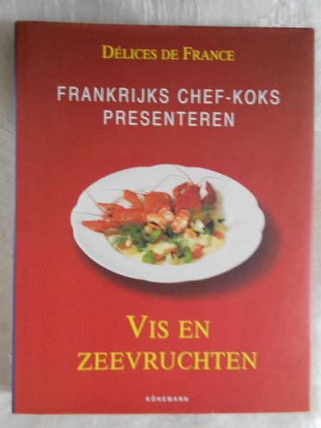 Delices de France - Delices  de france. Frankrijks chef-koks presenteren: Vis en zeevruchten