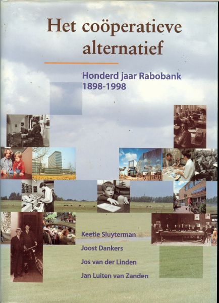 Sluyterman, Dankers, v.d. Linden, van Zanden. - Het cooperatieve alternatief  honderd jaar Rabobank 1898-1998