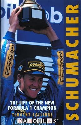 Timothy Collings - Schumacher: The Life of the New Formula 1 Champion