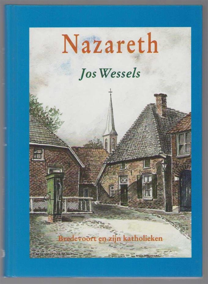 Wessels, Jos - Nazareth, Bredevoort en zijn katholieken