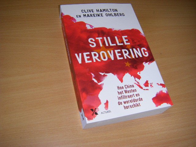 Hamilton, Clive; Mareike Svea Ohlberg - Stille verovering  hoe China de westerse democratieën infiltreert en de wereldorde herschikt