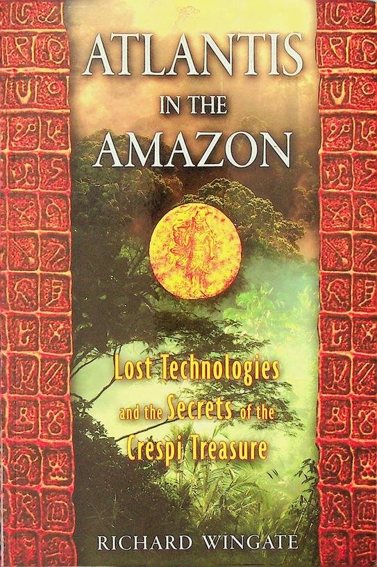 Wingate, Richard - Atlantis in the Amazon. Lost Technologies and the Secrets of the Crespi Treasure