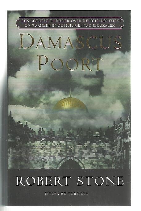 Stone, R. - Damascuspoort / een actuele thriller over religie, politiek en waanzin in de Heilige stad Jeruzalem.